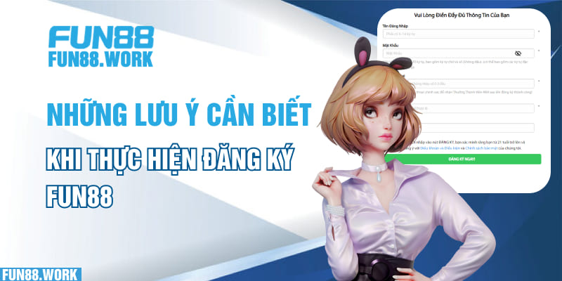 Những lưu ý cần biết khi thực hiện đăng ký FUN88